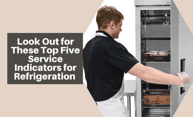 Look Out for These Top Five Service Indicators for Refrigeration 